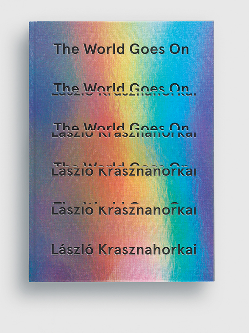 Title details for The World Goes On () by László Krasznahorkai - Available